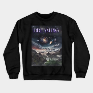 Dream BIG Crewneck Sweatshirt